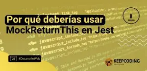 Por qué deberías usar MockReturnThis en Jest