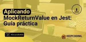 Aplicando MockReturnValue en Jest: Guía práctica