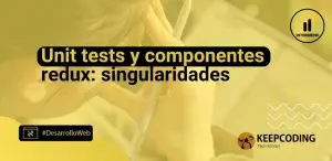 Unit tests y componentes Redux