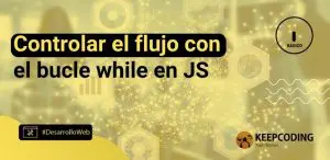 Controlar el flujo con el bucle while en JS
