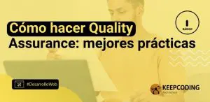 Cómo hacer Quality Assurance: mejores prácticas