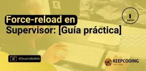 Force-reload en supervisor: [Guía práctica]
