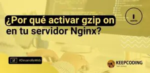 ¿Por qué activar gzip on en tu servidor Nginx?