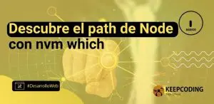 Descubre el path de Node con nvm which