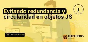 Evitando la redundancia y circularidad en objetos JS