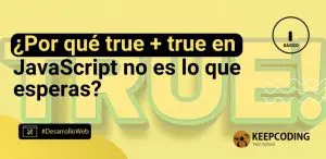 ¿Por qué true + true en JavaScript no es lo que esperas?