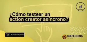 Cómo testar un action creator asíncrono