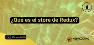 ¿Qué es el store de Redux?