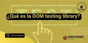 Qué es la DOM testing library