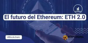 El futuro del Ethereum: ETH 2.0