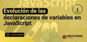 Evolución de las declaraciones de variables en JavaScript