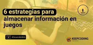 6 estrategias para almacenar información en juegos