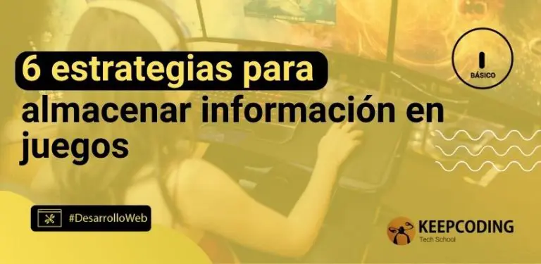 6 estrategias para almacenar información en juegos