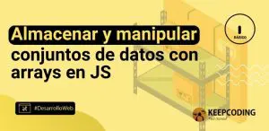 Almacenar y manipular conjuntos de datos con arrays en JS