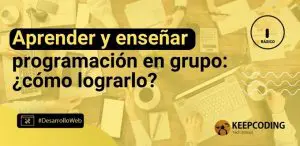 Aprender y enseñar programación en grupo: ¿cómo lograrlo?