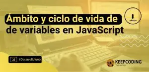 Ámbito y ciclo de vida de variables en JavaScript