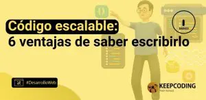Código escalable: 6 ventajas de saber escribirlo