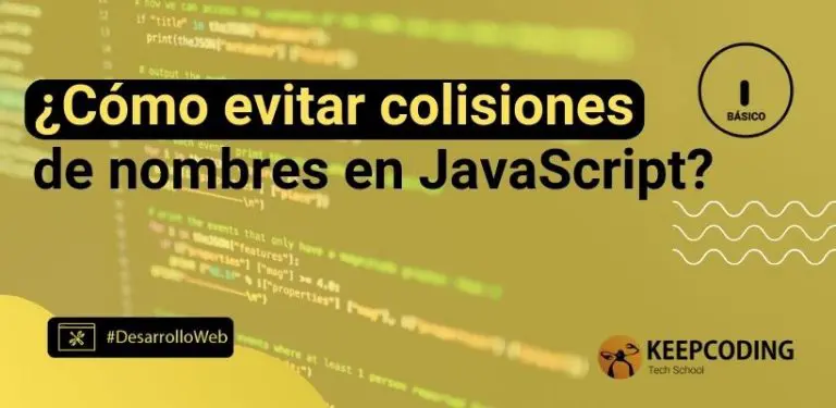 ¿Cómo evitar colisiones de nombres en JavaScript?