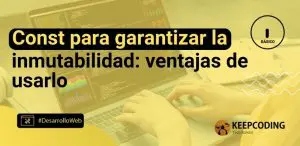 Const para garantizar la inmutabilidad: ventajas de usarlo