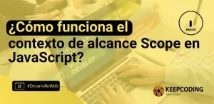 ¿Cómo funciona el contexto de alcance Scope en JavaScript?
