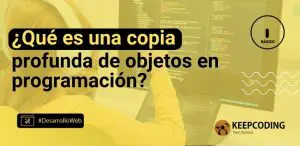 ¿Qué es una copia profunda de objetos en programación?