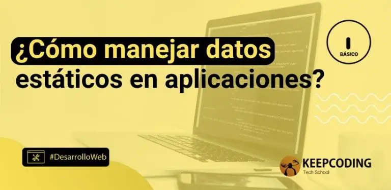 ¿Cómo manejar datos estáticos en aplicaciones?
