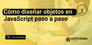 Cómo diseñar objetos en JavaScript paso a paso