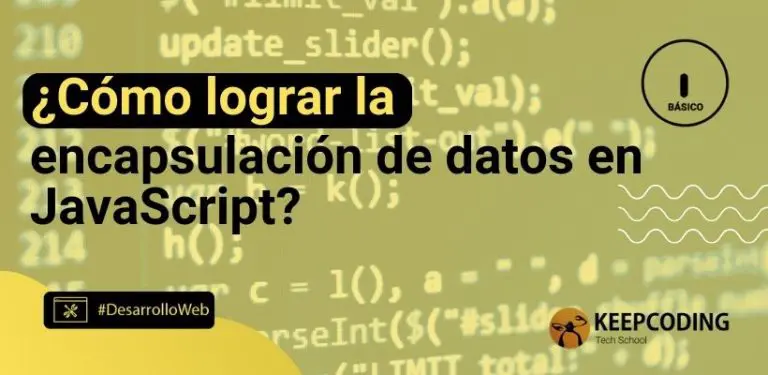 ¿Cómo lograr la encapsulación de datos en JavaScript?