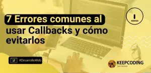 7 Errores comunes al usar callbacks y cómo evitarlos