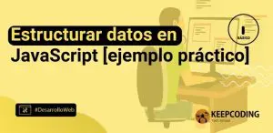 Estructurar datos en JavaScript [ejemplo práctico]