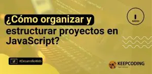 ¿Cómo organizar y estructurar proyectos en JavaScript?