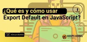 ¿Qué es y cómo usar Export Default en JavaScript?