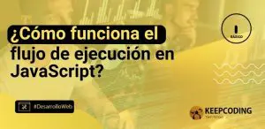 ¿Cómo funciona el flujo de ejecución en JavaScript?