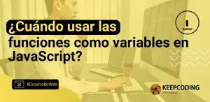 ¿Cuándo usar las funciones como variables en JavaScript?