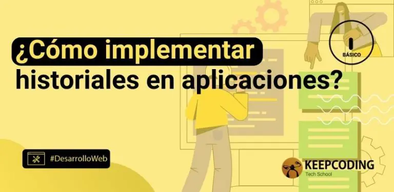 ¿Cómo implementar historiales en aplicaciones?