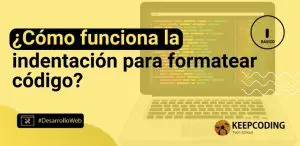 ¿Cómo funciona la indentación para formatear código?