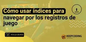 Cómo usar índices para navegar por los registros de juego