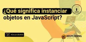 ¿Qué significa instanciar objetos en JavaScript?
