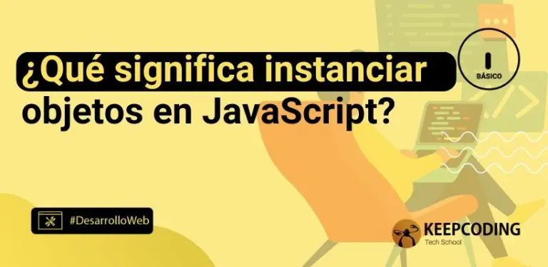 ¿Qué significa instanciar objetos en JavaScript?