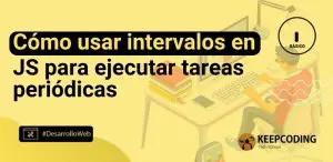 Cómo usar intervalos en JS para ejecutar tareas periódicas