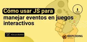 Cómo usar JS para manejar eventos en juegos interactivos