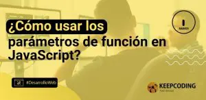 ¿Cómo usar los parámetros de función en JavaScript?