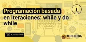 Programación basada en iteraciones: while y do while