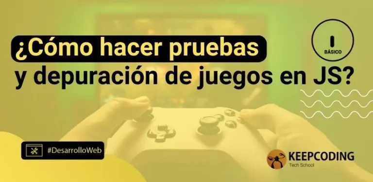 ¿Cómo hacer pruebas y depuración de juegos en JS?