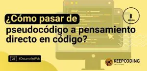 ¿Cómo pasar de pseudocódigo a pensamiento directo en código?