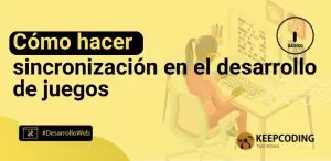 Cómo hacer sincronización en el desarrollo de juegos