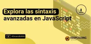 Explora las sintaxis avanzadas en JavaScript