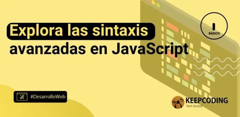 Explora las sintaxis avanzadas en JavaScript