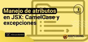 Manejo de atributos en JSX: CamelCase y excepciones