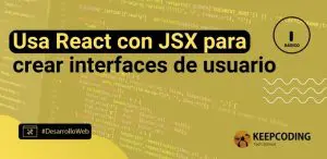Usa React con JSX para crear interfaces de usuario